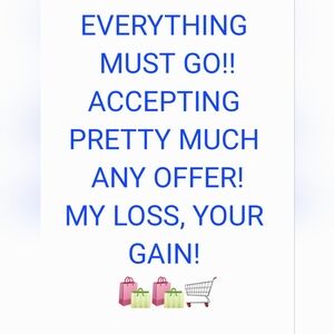 EVERYTHING MUST GO!!